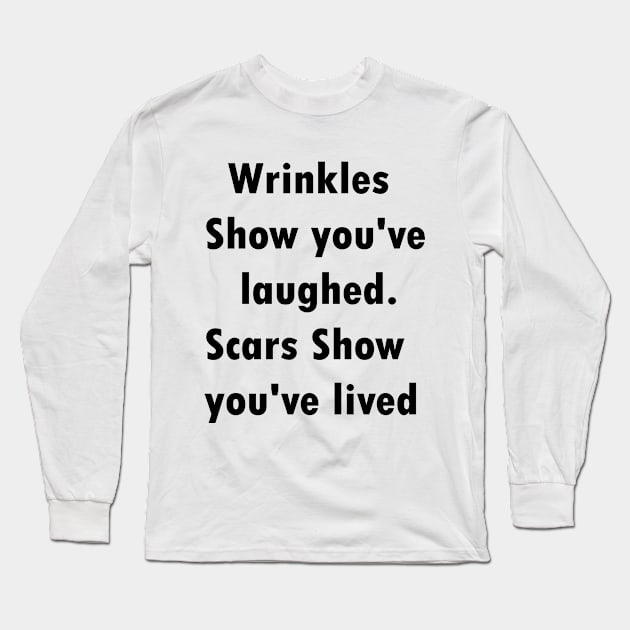 Wrinkles show you've laughed.scars show you've lived Long Sleeve T-Shirt by idlamine